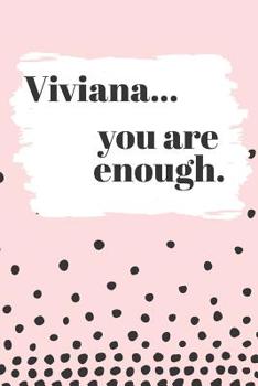 Viviana You are Enough: Cute Personalized Diary / Notebook / Journal/ Greetings / Appreciation Quote Gift (6 x 9 - 110 Blank Lined Pages)