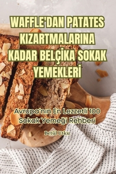 Paperback Waffle'dan Patates Kizartmalarina Kadar Belç&#304;ka Sokak Yemekler&#304; [Turkish] Book