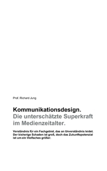 Kommunikationsdesign. Die unterschätzte Superkraft im Medienzeitalter.: Verständnis für ein Fachgebiet, das an Unverständnis lei-det. Der bisherige ... um ein Vielfaches größer. (German Edition)