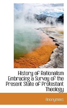 Paperback History of Rationalism Embracing a Survey of the Present State of Protestant Theology Book