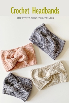 Paperback Crochet Headbands: Step By Step Guide for Beginners: Crochet Book