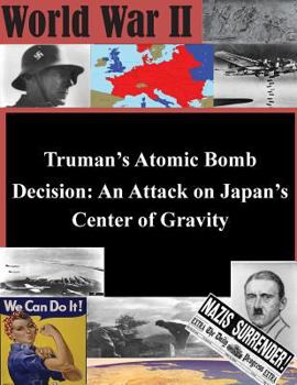 Paperback Truman's Atomic Bomb Decision: An Attack on Japan's Center of Gravity Book