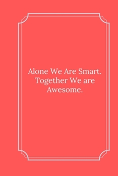 Paperback Alone We Are Smart. Together We are Awesome.: Line Notebook / Journal Gift, Funny Quote. Book