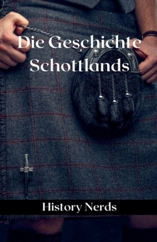 Die Geschichte Schottlands (Geschichte Der Welt) (German Edition)