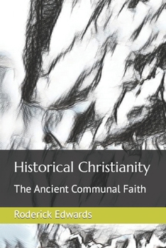 Paperback Historical Christianity: The Ancient Communal Faith Book