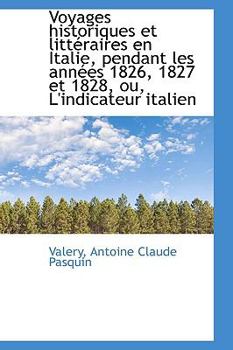 Voyages historiques et littéraires en Italie, pendant les années 1826, 1827 et 1828, ou, L'indicateu