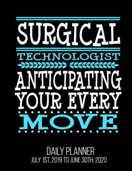 Paperback Surgical Technologist Anticipating Your Every Move Daily Planner July 1st, 2019 To June 30th, 2020: Funny Surg Scrub Tech OR Surgery Daily Planner Book