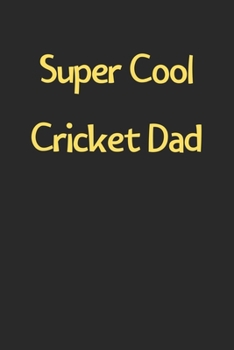 Paperback Super Cool Cricket Dad: Lined Journal, 120 Pages, 6 x 9, Funny Cricket Gift Idea, Black Matte Finish (Super Cool Cricket Dad Journal) Book
