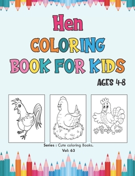 Paperback Hen Coloring Book for Kids Ages 4-8: Perfect Chicken Animal Coloring Books for boys, girls, and kids of ages 4-8 and up, Chicken Books for Kids. Book