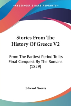 Paperback Stories From The History Of Greece V2: From The Earliest Period To Its Final Conquest By The Romans (1829) Book
