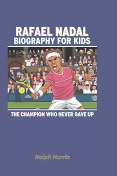 Paperback Rafael Nadal Biography for Kids: The Champion Who Never Gave Up Book