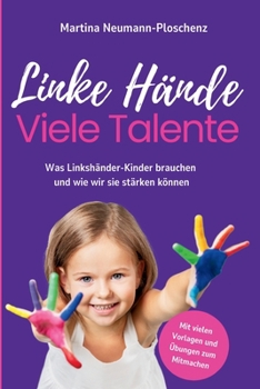 Linke Hände Viele Talente: Was Linkshänder-Kinder brauchen und wie wir sie stärken können (German Edition)