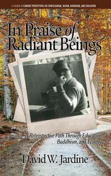 Hardcover In Praise of Radiant Beings: A Retrospective Path Through Education, Buddhism and Ecology(HC) Book