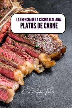 La esencia de la cocina italiana: platos de carne (Spanish Edition)