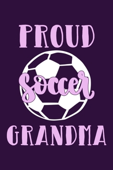 Paperback Proud Soccer Grandma: Blank Lined Notebook Journal: Soccer Gift For Girls Boy Team Player s 6x9 - 110 Blank Pages - Plain White Paper - Soft Book