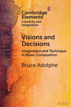 Paperback Visions and Decisions: Imagination and Technique in Music Composition Book