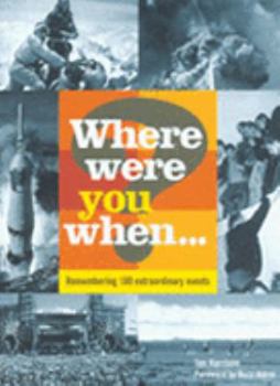 Hardcover Where Were You When...?: Remembering 180 Extraordinary Events: Unforgettable Moments That Have Shaped Our World Book