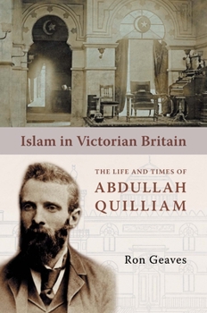 Paperback Islam in Victorian Britain: The Life and Times of Abdullah Quilliam Book