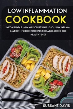 Paperback Low] ]inflammation] ] Cookbook] ]: MEGA BUNDLE - 6 Manuscripts in 1 - 240+ Low Inflammation - friendly recipes for a balanced and healthy diet Book
