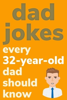 Paperback Dad Jokes Every 32 Year Old Dad Should Know: Plus Bonus Try Not To Laugh Game [Large Print] Book