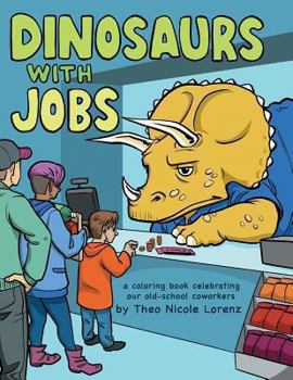 Paperback Dinosaurs With Jobs Adult Coloring Book: Celebrating Our Old-school Coworkers Book