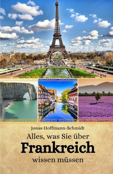 Alles, was Sie über Frankreich wissen müssen (German Edition)