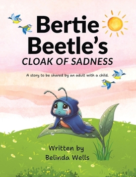 Bertie Beetle's Cloak of Sadness (Stories with a Difference)
