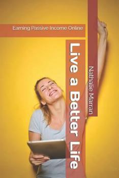Paperback Live a Better Life: Earning Passive Income Online Book
