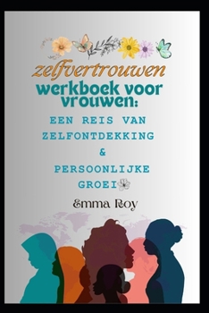 Zelfvertrouwen-werkboek voor vrouwen: Een reis van zelfontdekking en persoonlijke groei (Dutch Edition)