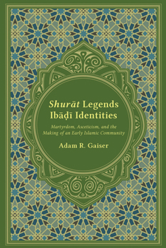 Hardcover Shurat Legends, Ibadi Identities: Martyrdom, Asceticism, and the Making of an Early Islamic Community Book