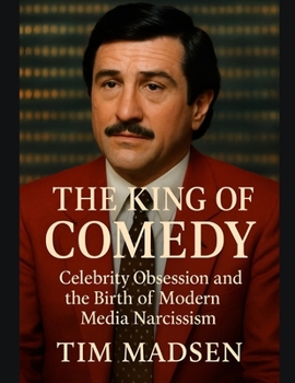 Paperback The King of Comedy: Celebrity Obsession and the Birth of Modern Media Narcissism Book