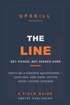 The Line: How to Get Picked for a Lineworker Apprenticeship — Union Halls, Utility Tracks, and Line School, Honestly Compared (A Field Guide)