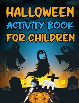 Halloween Activity Book for Children: Witches, Ghosts, Pumpkins, Haunted Houses, and More Halloween Coloring Activity page For Kids BEST GIFT IDEA FOR HALLOWEEN