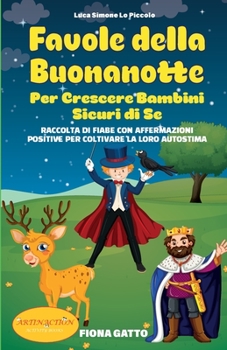 Paperback Favole Della Buonanotte Per Crescere Bambini Sicuri Di Se: Raccolta di Fiabe con Affermazioni Positive per coltivare la loro Autostima [Italian] Book