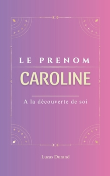 Paperback Caroline: Le prénom CAROLINE psychogénéalogie ORIGINE signification ETYMOLOGIE Symbolique transgénérationnel livre [French] Book