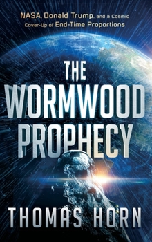 Hardcover Wormwood Prophecy: NASA, Donald Trump, and a Cosmic Cover-Up of End-Time Proportions Book