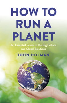 Paperback How to Run a Planet: An Essential Guide to the Big Picture and Global Solutions Book