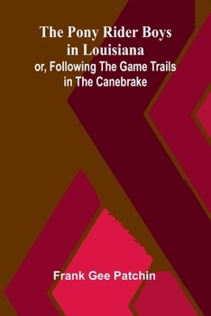 The Pony Rider Boys in Louisiana; or, Following the Game Trails in the Canebrake