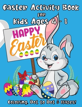 Paperback Easter Activity Book for Kids Ages 4 - 8: A Fun Kid Workbook with Easter Games For Learning: Coloring, Dot to Dot and Mazes! Book
