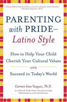 Paperback Parenting with Pride-Latino Style: How to Help Your Child Cherish Your Cultural Values and Succeed in Today's World Book