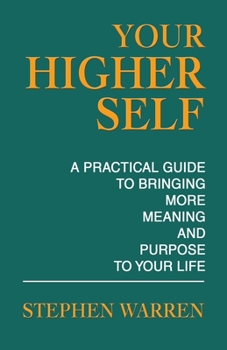 Paperback Your Higher Self: A Practical Guide to Bringing More Meaning and Purpose to Your Life Book