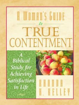 Paperback A Woman's Guide to True Contentment: A Biblical Study for Achieving Satisfaction in Life Book