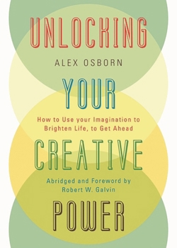 Paperback Unlocking Your Creative Power: How to Use Your Imagination to Brighten Life, to Get Ahead Book