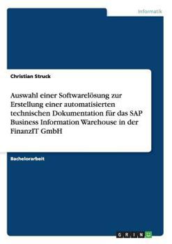 Paperback Auswahl einer Softwarelösung zur Erstellung einer automatisierten technischen Dokumentation für das SAP Business Information Warehouse in der FinanzIT [German] Book