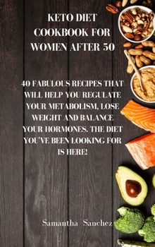 Hardcover Keto diet cookbook for women after 50: 40 fabulous recipes that will help you regulate your metabolism, lose weight and balance your hormones. The die Book