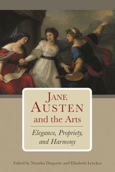 Paperback Jane Austen and the Arts: Elegance, Propriety, and Harmony Book