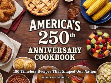 Hardcover America's 250th Anniversary Cookbook: 100 Timeless Recipes That Shaped Our Nation by Proud Patriots [Hardcover] [Hardcover] Virginia Prescott ... ... Prescott [Hardcover] Virginia Prescott Book