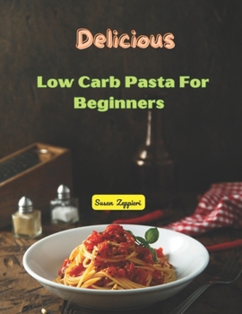 Paperback Delicious Low Carb Pasta: For Beginners Book
