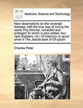 Paperback New observations on the venereal disease, with the true way of curing the same The third ed, corrected and enlarged To which is also added, four new c Book