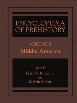 Encyclopedia of Prehistory - Volume 5: Middle America (Encyclopedia of Prehistory)